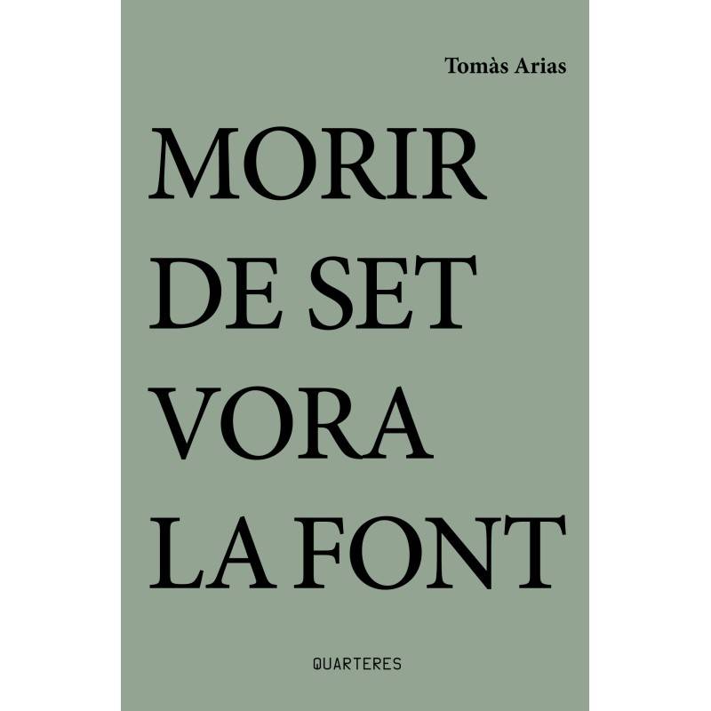 «Morir de set vora la font» és un llibre de poemes de Tomàs Arias - Tushita edicions «Morir de set vora la font» és un llibre de poemes de Tomàs Arias