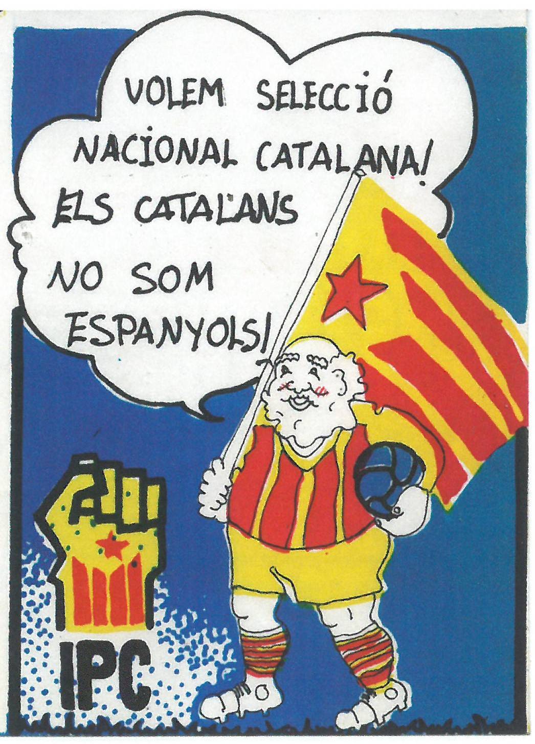 Adhesiu de l’organització independentista IPC reclamant una selecció oficial dels Països Catalans . - IPC Adhesiu de l’organització independentista IPC reclamant una selecció oficial dels Països Catalans .